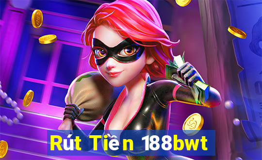 Rút Tiền 188bwt