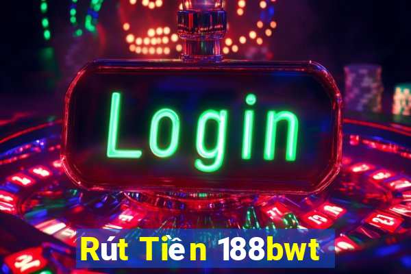 Rút Tiền 188bwt