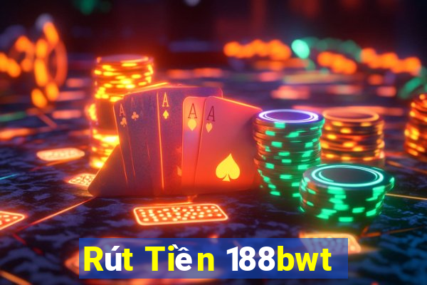 Rút Tiền 188bwt