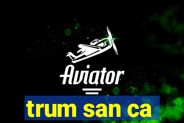 trum san ca