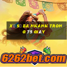 Xổ số ba nhanh trong 75 giây