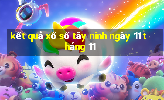 kết quả xổ số tây ninh ngày 11 tháng 11