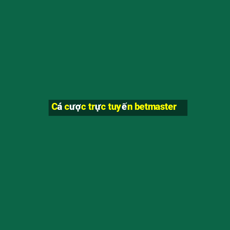 Cá cược trực tuyến betmaster