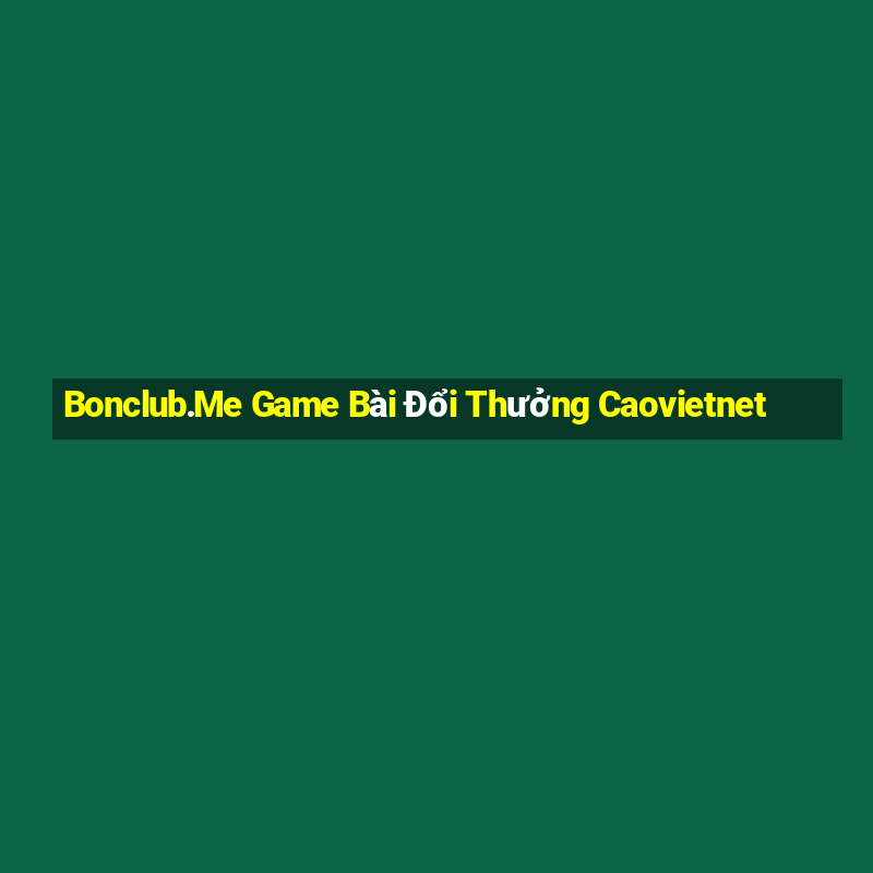 Bonclub.Me Game Bài Đổi Thưởng Caovietnet