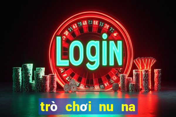 trò chơi nu na nu nống