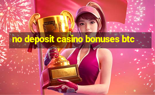 no deposit casino bonuses btc