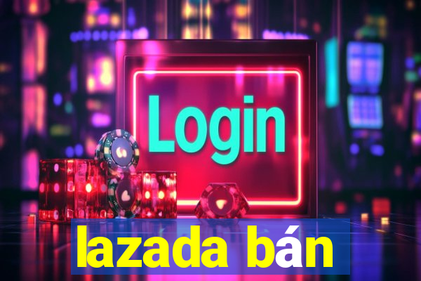 lazada bán