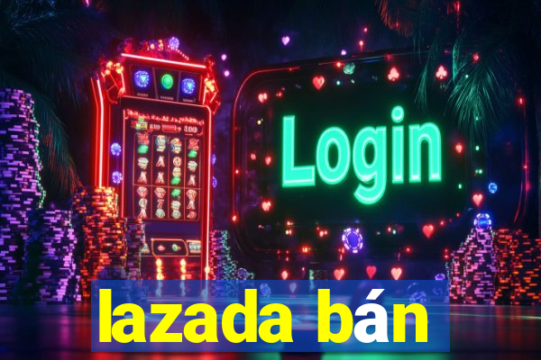 lazada bán