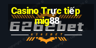 Casino Trực tiếp mig88