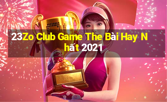 23Zo Club Game The Bài Hay Nhất 2021