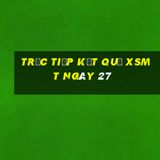 Trực tiếp kết quả XSMT ngày 27