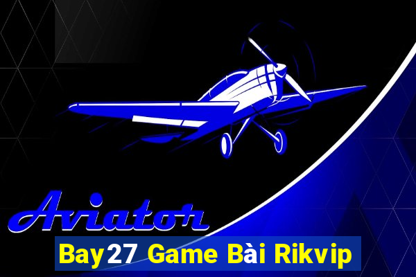 Bay27 Game Bài Rikvip