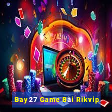 Bay27 Game Bài Rikvip