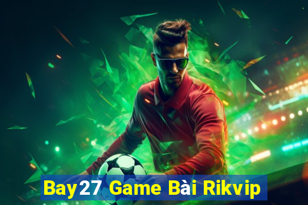 Bay27 Game Bài Rikvip