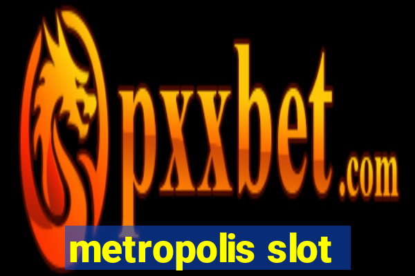 metropolis slot