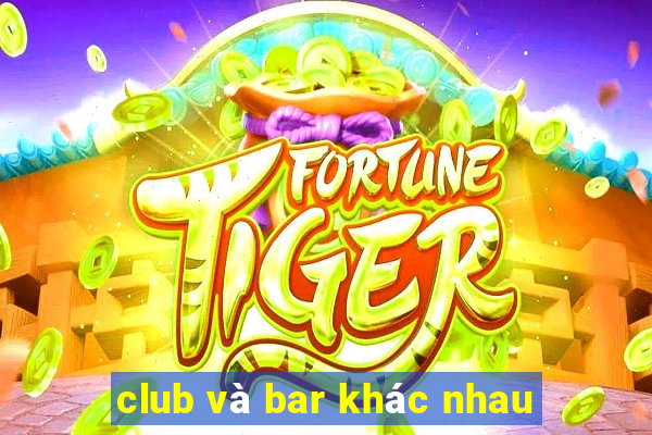 club và bar khác nhau