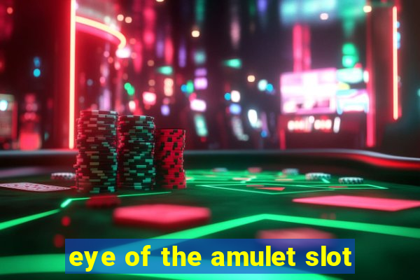 eye of the amulet slot