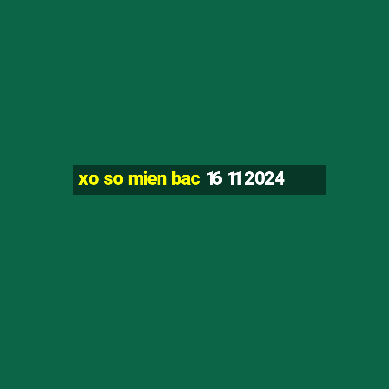 xo so mien bac 16 11 2024