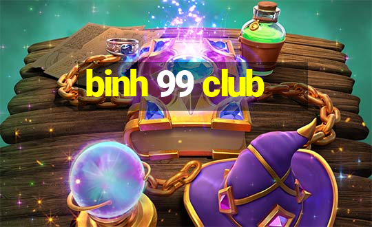 binh 99 club