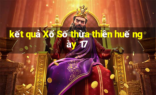 kết quả Xổ Số thừa thiên huế ngày 17