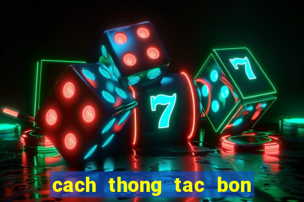 cach thong tac bon cau bet