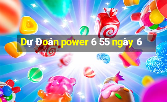 Dự Đoán power 6 55 ngày 6