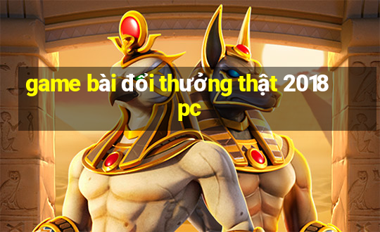 game bài đổi thưởng thật 2018 pc