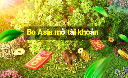 Bo Asia mở tài khoản