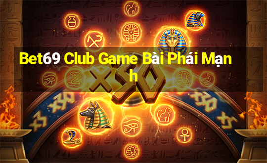 Bet69 Club Game Bài Phái Mạnh