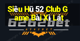 Siêu Hũ 52 Club Game Bài Xì Lát