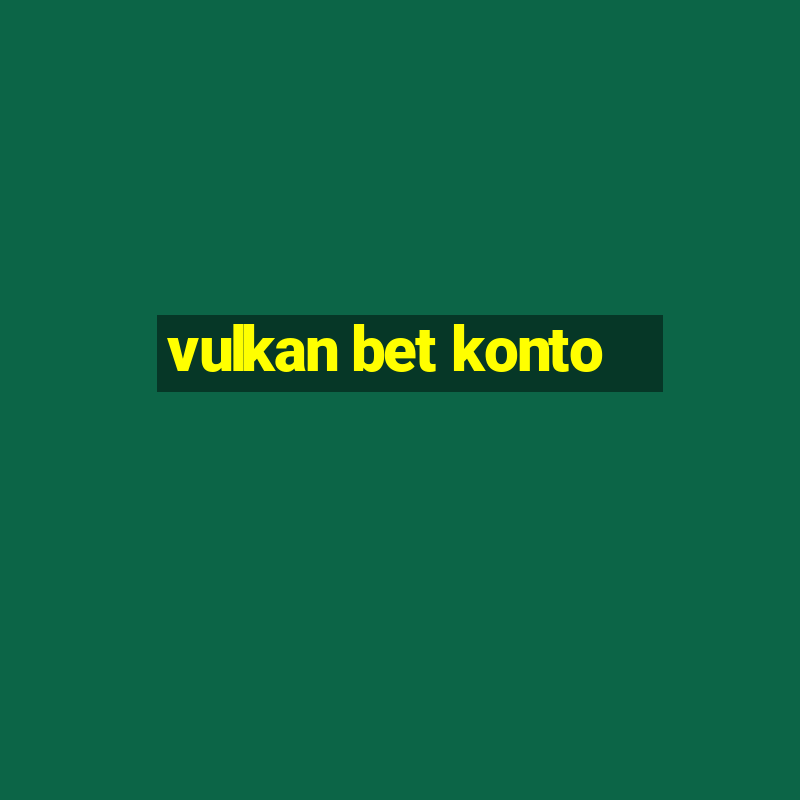 vulkan bet konto