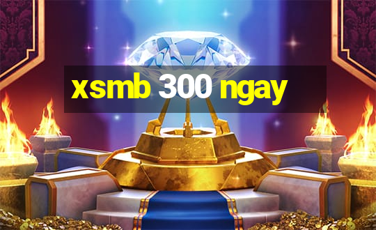 xsmb 300 ngay