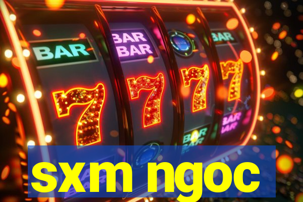 sxm ngoc