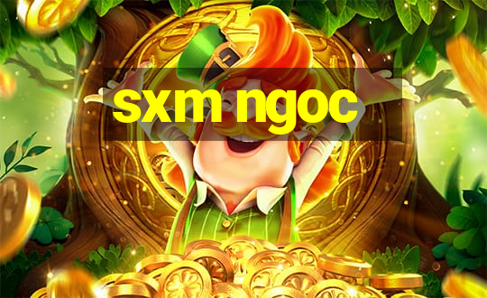 sxm ngoc