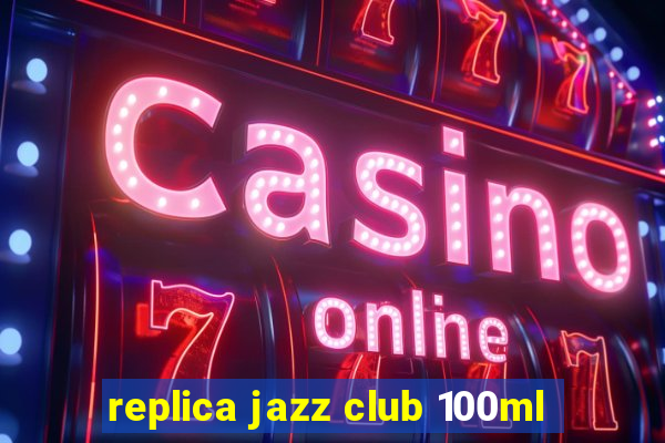 replica jazz club 100ml