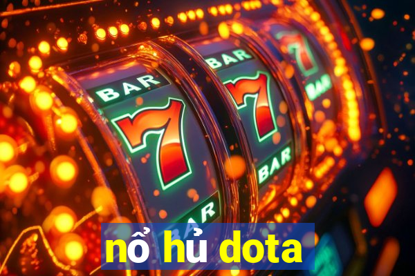 nổ hủ dota