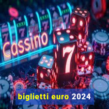 biglietti euro 2024