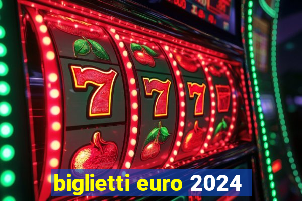 biglietti euro 2024