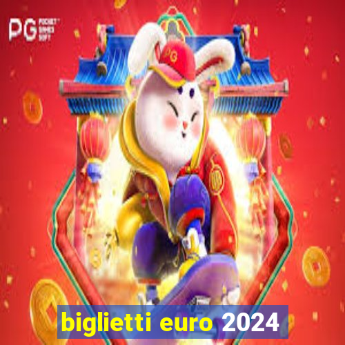 biglietti euro 2024