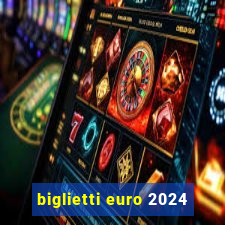 biglietti euro 2024