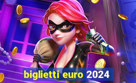 biglietti euro 2024