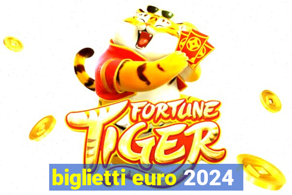 biglietti euro 2024