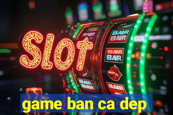 game ban ca dep