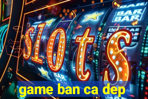 game ban ca dep