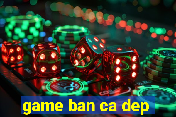 game ban ca dep