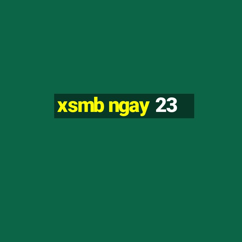 xsmb ngay 23