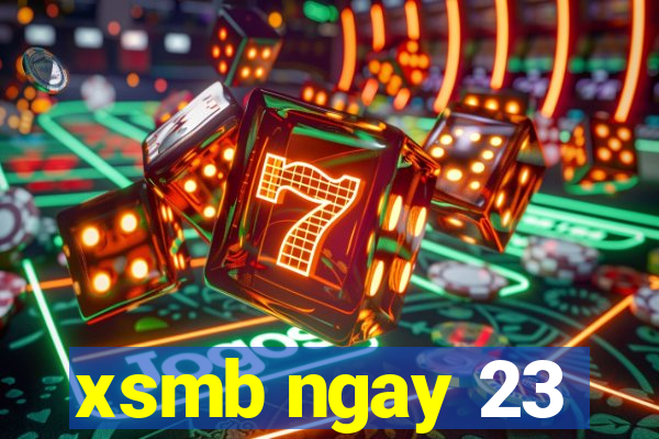 xsmb ngay 23