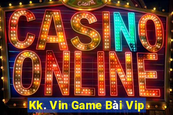 Kk. Vin Game Bài Vip