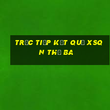 Trực tiếp kết quả XSQN thứ Ba