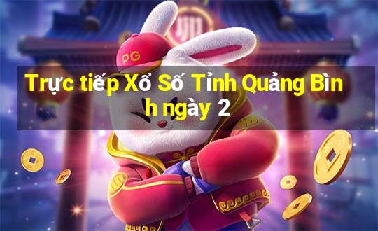 Trực tiếp Xổ Số Tỉnh Quảng Bình ngày 2